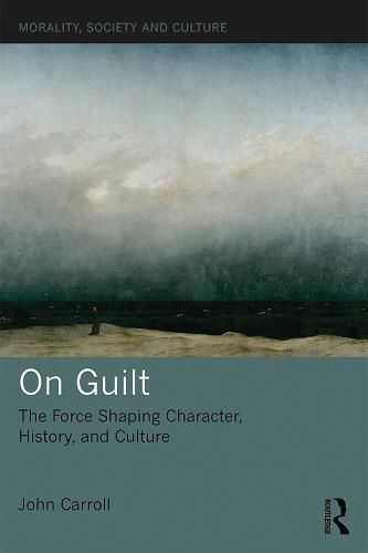 Cover image for On Guilt: The Force Shaping Character, History, and Culture