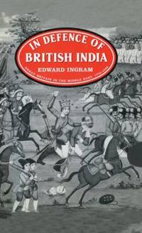 Cover image for In Defence of British India: Great Britain in the Middle East, 1775-1842