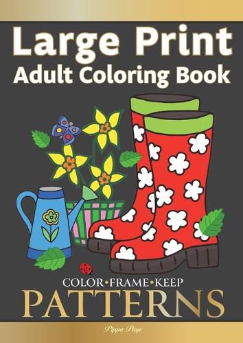 Cover image for Color Frame Keep. LARGE PRINT Adult Coloring Book PATTERNS: Fun And Easy Patterns, Animals, Flowers And Beautiful Garden Designs