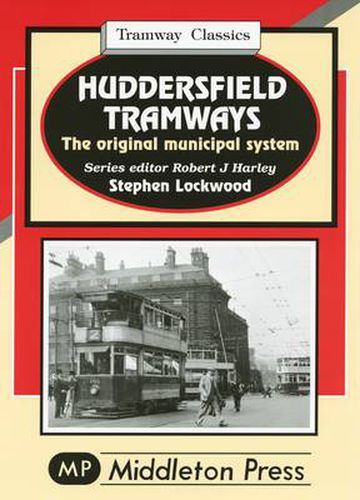 Cover image for Huddersfield Tramways: The Original Municipal System