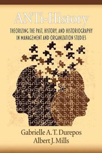 Cover image for ANTi-History: Theorizing the Past, History and Historiography in Management and Organization Studies