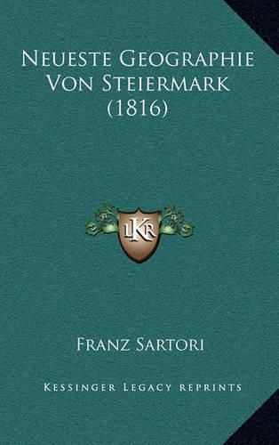 Cover image for Neueste Geographie Von Steiermark (1816)