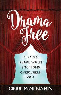 Cover image for Drama Free: Finding Peace When Emotions Overwhelm You