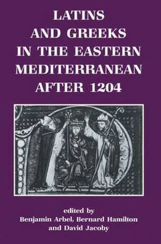 Cover image for Latins and Greeks in the Eastern Mediterranean After 1204