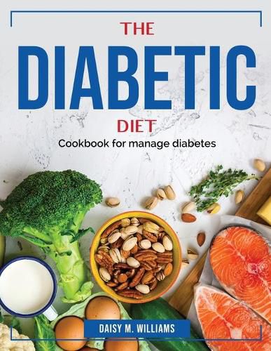 Cover image for The Diabetic Diet: Cookbook for manage diabetes