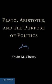 Cover image for Plato, Aristotle, and the Purpose of Politics