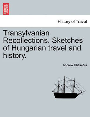 Cover image for Transylvanian Recollections. Sketches of Hungarian Travel and History.