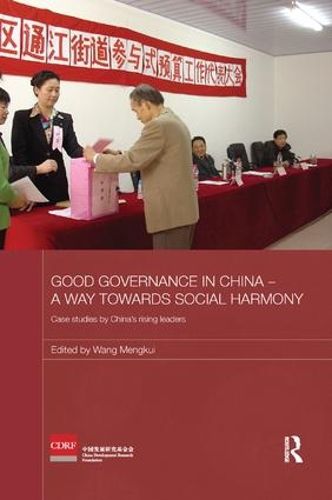 Cover image for Good Governance in China - A Way Towards Social Harmony: Case Studies by China's Rising Leaders