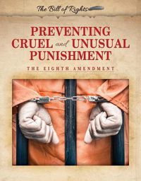 Cover image for Preventing Cruel and Unusual Punishment: The Eighth Amendment