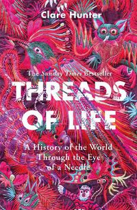 Cover image for Threads of Life: A History of the World Through the Eye of a Needle