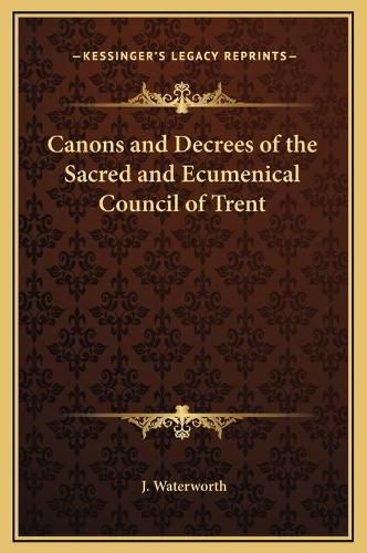 Canons and Decrees of the Sacred and Ecumenical Council of Trent