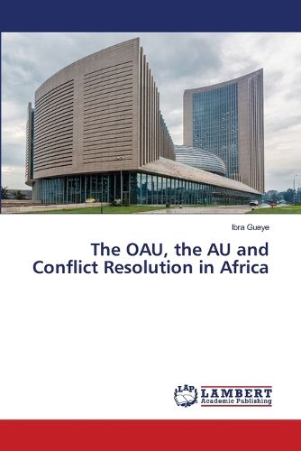 Cover image for The OAU, the AU and Conflict Resolution in Africa