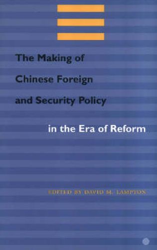 The Making of Chinese Foreign and Security Policy in the Era of Reform