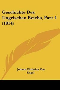 Cover image for Geschichte Des Ungrischen Reichs, Part 4 (1814)