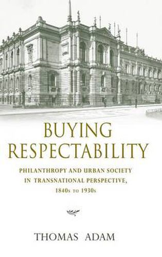 Cover image for Buying Respectability: Philanthropy and Urban Society in Transnational Perspective, 1840s to 1930s