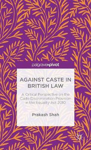 Cover image for Against Caste in British Law: A Critical Perspective on the Caste Discrimination Provision in the Equality Act 2010