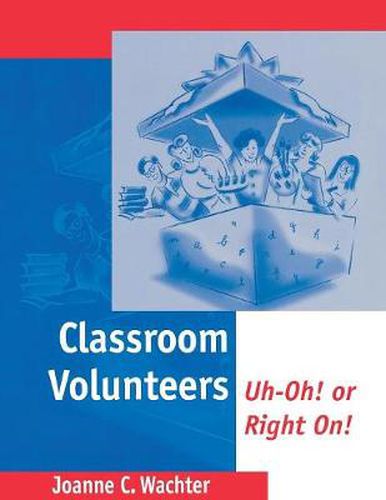 Classroom Volunteers: Uh-Oh! or Right On!