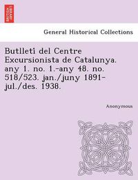 Cover image for Butlleti del Centre Excursionista de Catalunya. Any 1. No. 1.-Any 48. No. 518/523. Jan./Juny 1891-Jul./Des. 1938.