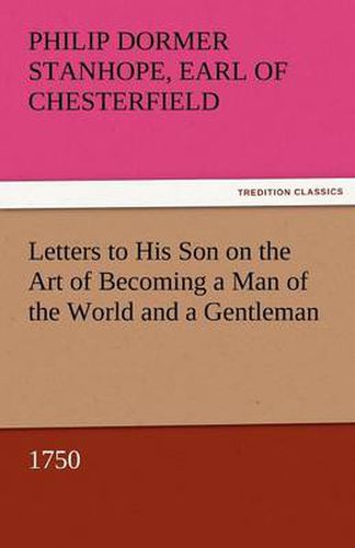 Cover image for Letters to His Son on the Art of Becoming a Man of the World and a Gentleman, 1750
