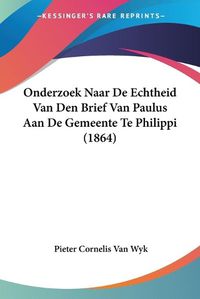 Cover image for Onderzoek Naar de Echtheid Van Den Brief Van Paulus Aan de Gemeente Te Philippi (1864)