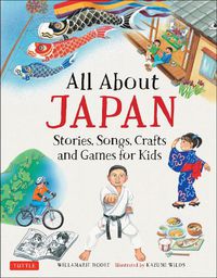 Cover image for All About Japan: Stories, Songs, Crafts and Games for Kids