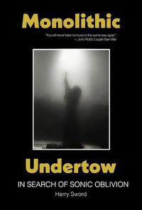 Cover image for Monolithic Undertow: In Search of Sonic Oblivion