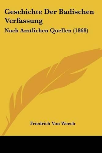 Geschichte Der Badischen Verfassung: Nach Amtlichen Quellen (1868)