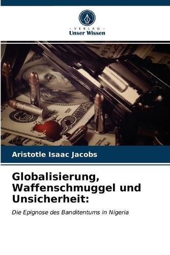 Globalisierung, Waffenschmuggel und Unsicherheit