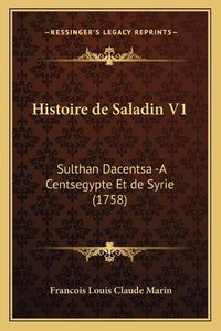 Cover image for Histoire de Saladin V1: Sulthan Dacentsa -A Centsegypte Et de Syrie (1758)