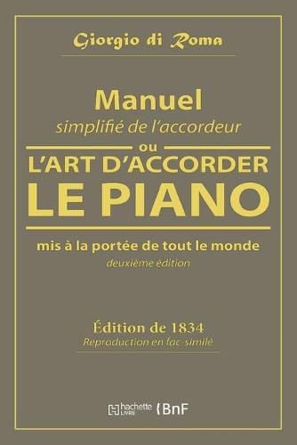 Cover image for Manuel Simplifie de l'Accordeur, Ou l'Art d'Accorder Le Piano, MIS A La Portee de Tout Le Monde
