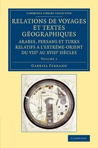 Cover image for Relations de voyages et textes geographiques arabes, persans et turks relatifs a l'Extreme-Orient du VIIIe au XVIIIe siecles: Traduits, revus et annotes