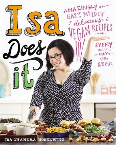 Cover image for Isa Does It: Amazingly Easy, Wildly Delicious Vegan Recipes for Every Day of the Week