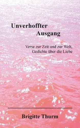 Cover image for Unverhoffter Ausgang: Verse zur Zeit und zur Welt. Gedichte uber die Liebe