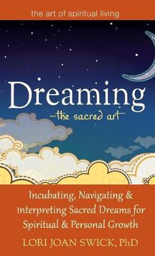 Cover image for Dreaming-The Sacred Art: Incubating, Navigating and Interpreting Sacred Dreams for Spiritual and Personal Growth