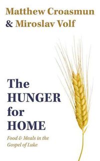 Cover image for The Hunger for Home: Food and Meals in the Gospel of Luke