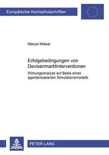 Cover image for Erfolgsbedingungen Von Devisenmarktinterventionen: Wirkungsanalyse Auf Basis Eines Agentenbasierten Simulationsmodells