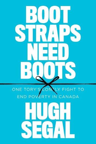 Cover image for Bootstraps Need Boots: One Tory's Lonely Fight to End Poverty in Canada