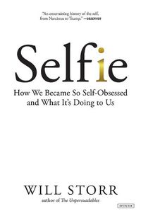 Cover image for Selfie: How We Became So Self-Obsessed and What it's Doing to Us