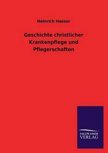 Cover image for Geschichte christlicher Krankenpflege und Pflegerschaften