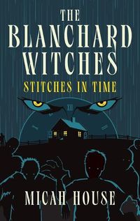 Cover image for The Blanchard Witches: Stitches in Time: Stitches in Time: Stitches in Time