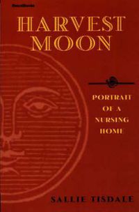 Cover image for Harvest Moon: Portrait of a Nursing Home