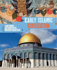 Cover image for The History Detective Investigates: Early Islamic Civilization