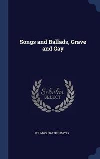 Cover image for Songs and Ballads, Grave and Gay