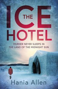 Cover image for The Ice Hotel: a gripping Scandi-noir thriller