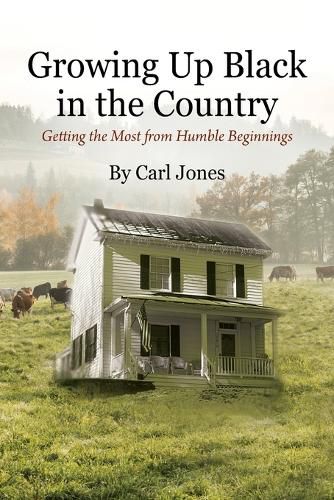 Cover image for Growing Up Black in the Country: Getting the Most from Humble Beginnings