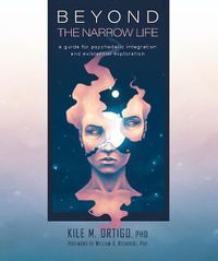 Cover image for Beyond the Narrow Life: A Guide for Psychedelic Integration and Existential Exploration