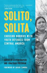Cover image for Solito, Solita: Crossing Borders with Youth Refugees from Central America
