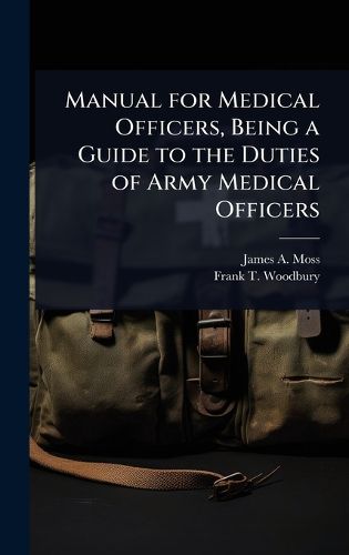 Cover image for Manual for Medical Officers, Being a Guide to the Duties of Army Medical Officers