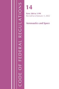 Cover image for Code of Federal Regulations, Title 14 Aeronautics and Space 200-1199, Revised as of January 1, 2022