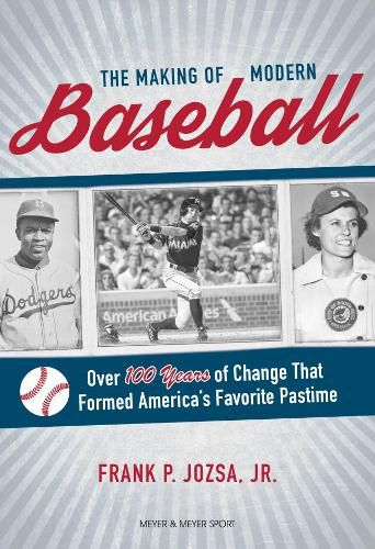 Cover image for The Making of Modern Baseball: Over 100 Years of Change That Formed America's Favorite Pastime